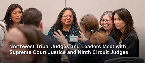 Tribal Judges and Leaders from the Northwest Meet with U.S. Supreme Court Justice Elena Kagan and Ninth Circuit Judges