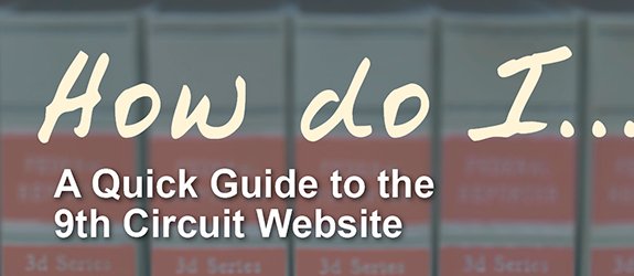A quick guide to the 9th Circuit website